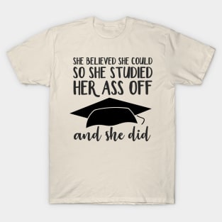 She Believed So She Studied Her Ass Off and She Did T-Shirt